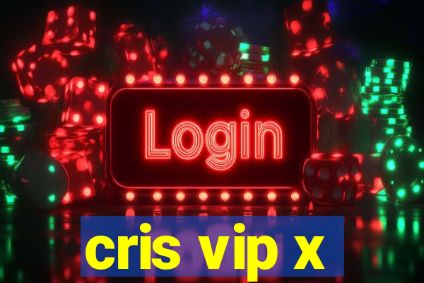 cris vip x